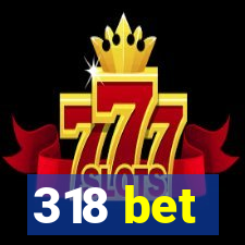 318 bet